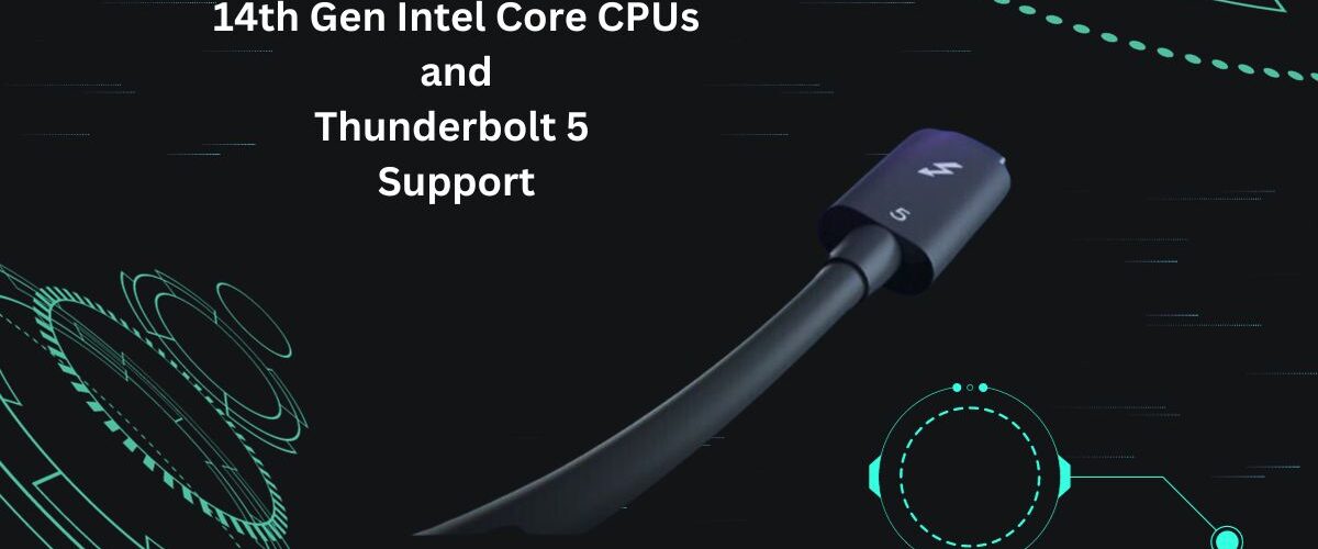 14th Gen Intel Core CPUs and Thunderbolt 5 Support