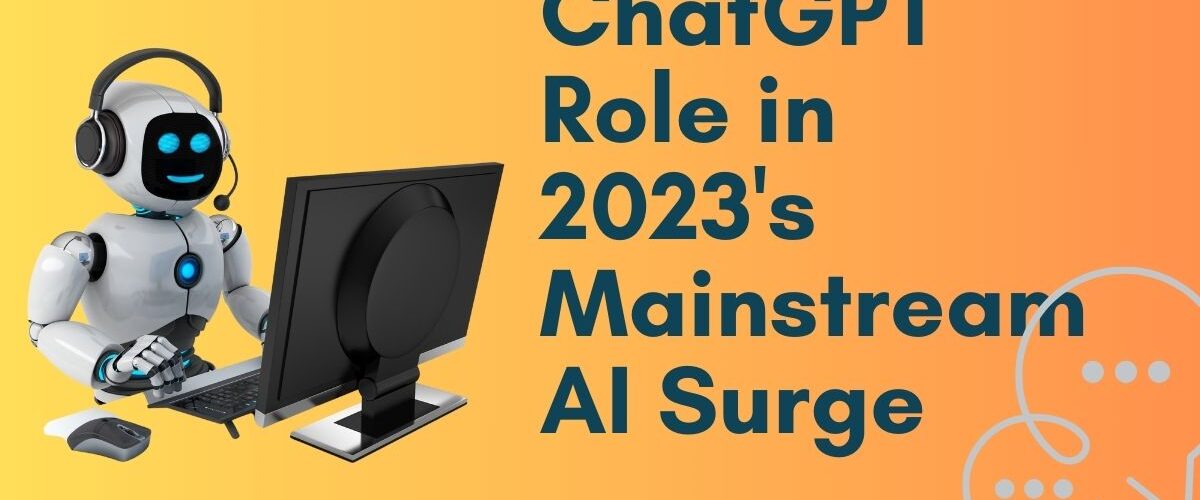 ChatGPT Role in 2023's Mainstream AI Surge