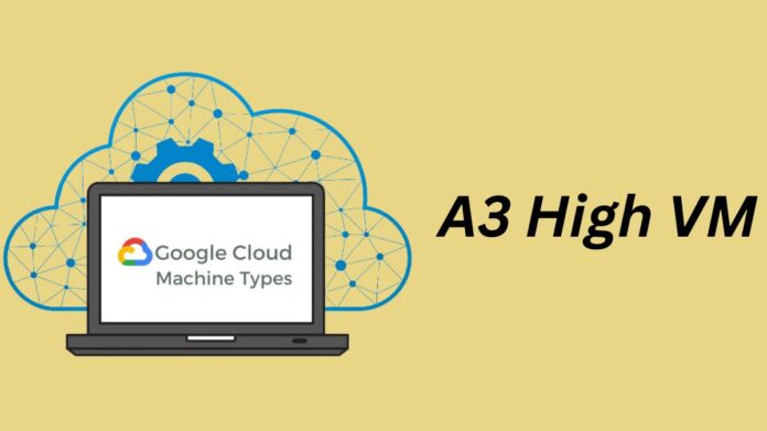 Cloud A3 High VMs