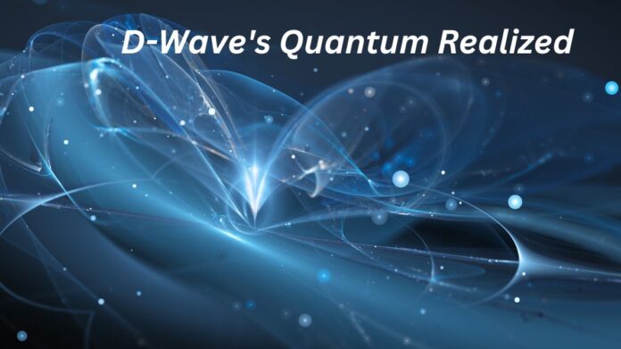 D-Wave Quantum Realized